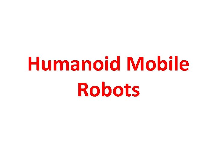 Humanoid Mobile Robots 