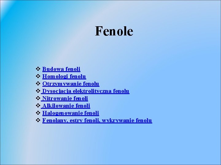 Fenole v Budowa fenoli v Homologi fenolu v Otrzymywanie fenolu v Dysocjacja elektrolityczna fenolu