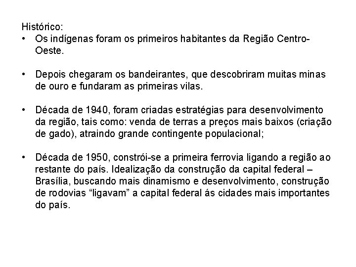 Histórico: • Os indígenas foram os primeiros habitantes da Região Centro. Oeste. • Depois