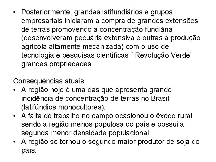  • Posteriormente, grandes latifundiários e grupos empresariais iniciaram a compra de grandes extensões