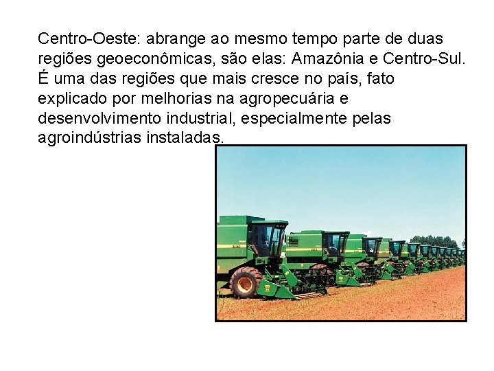 Centro-Oeste: abrange ao mesmo tempo parte de duas regiões geoeconômicas, são elas: Amazônia e