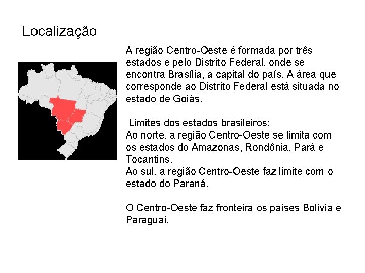 Localização A região Centro-Oeste é formada por três estados e pelo Distrito Federal, onde