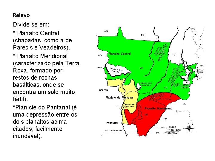 Relevo Divide-se em: * Planalto Central (chapadas, como a de Parecis e Veadeiros). *