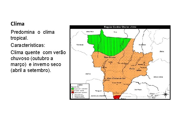 Clima Predomina o clima tropical. Características: Clima quente com verão chuvoso (outubro a março)