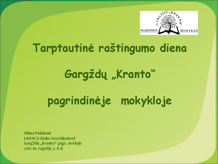 Tarptautinė raštingumo diena Gargždų „Kranto“ pagrindinėje mokykloje Vilma Petkienė UNESCO klubo koordinatorė Gargždų „Kranto“