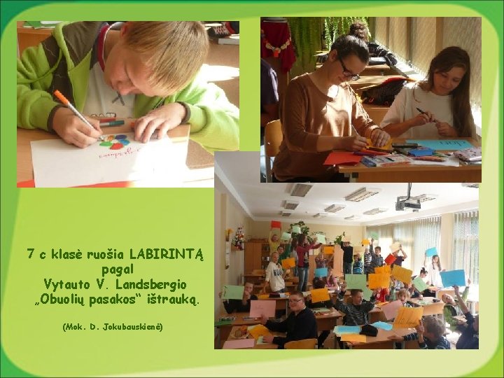 7 c klasė ruošia LABIRINTĄ pagal Vytauto V. Landsbergio „Obuolių pasakos“ ištrauką. (Mok. D.