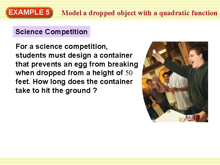 EXAMPLE 5 Model a dropped object with a quadratic function Science Competition For a