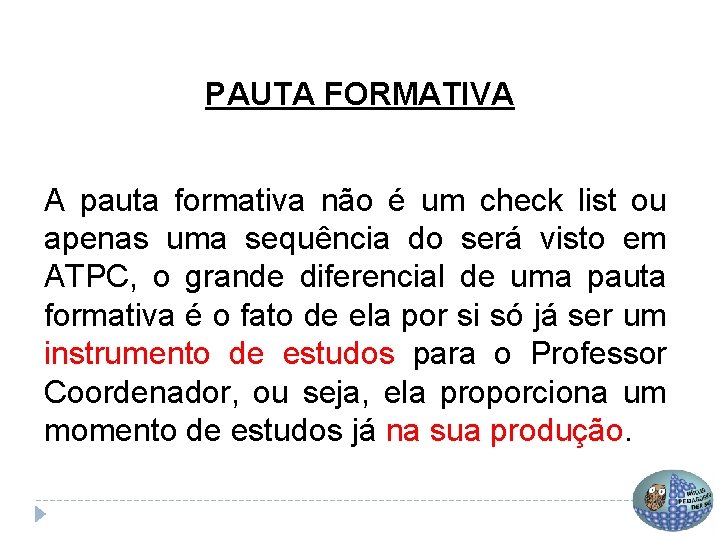 PAUTA FORMATIVA A pauta formativa não é um check list ou apenas uma sequência