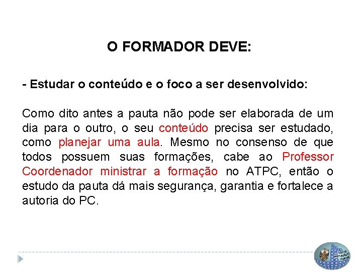 O FORMADOR DEVE: - Estudar o conteúdo e o foco a ser desenvolvido: Como