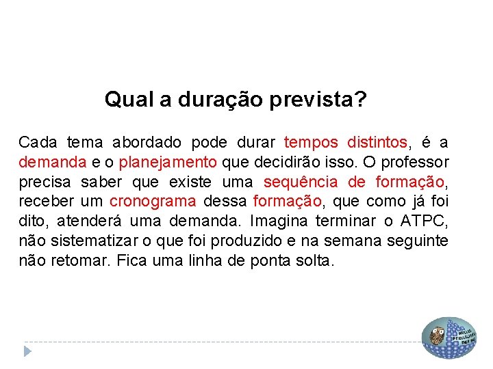 Qual a duração prevista? Cada tema abordado pode durar tempos distintos, é a demanda