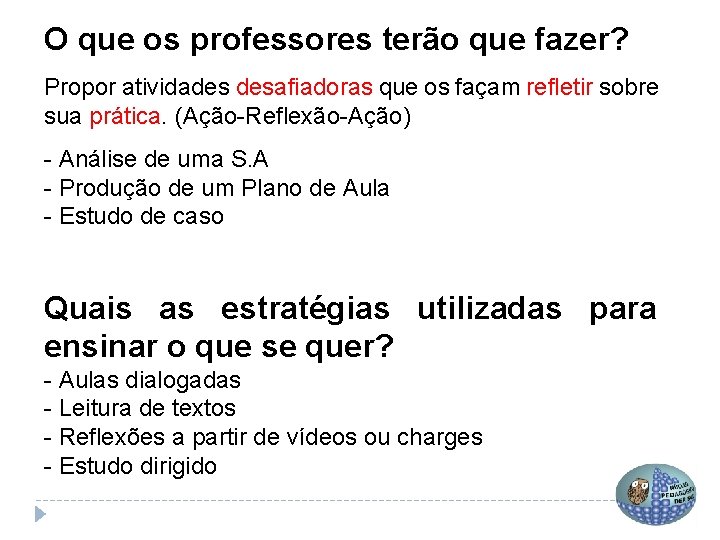 O que os professores terão que fazer? Propor atividades desafiadoras que os façam refletir