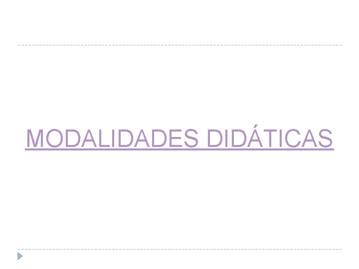 MODALIDADES DIDÁTICAS 