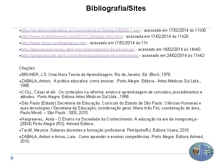 Bibliografia/Sites ●http: //revistaescolapublica. uol. com. br/textos/13/artigo 246349 -1. asp - acessada em 17/02/2014 às