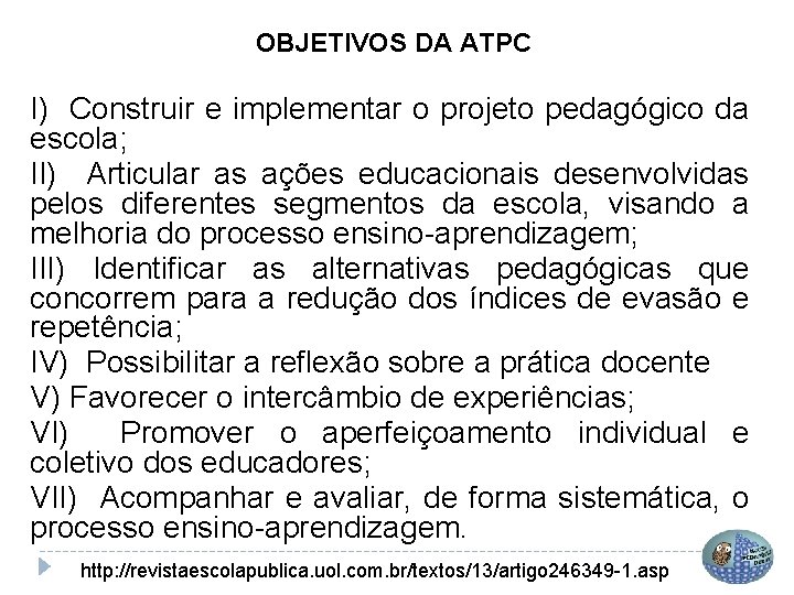 OBJETIVOS DA ATPC I) Construir e implementar o projeto pedagógico da escola; II) Articular