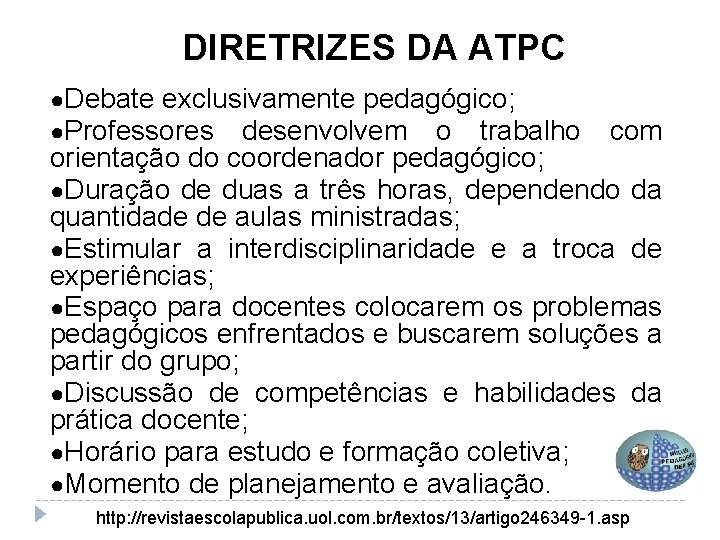 DIRETRIZES DA ATPC ●Debate exclusivamente pedagógico; ●Professores desenvolvem o trabalho com orientação do coordenador