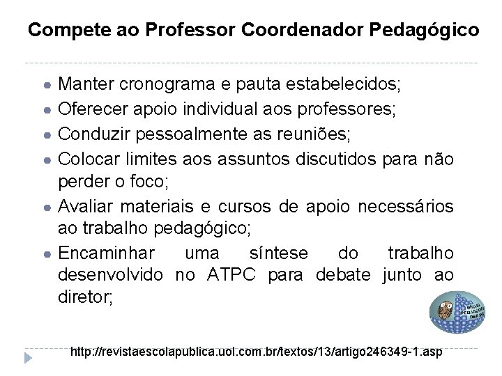 Compete ao Professor Coordenador Pedagógico ● Manter cronograma e pauta estabelecidos; ● Oferecer apoio