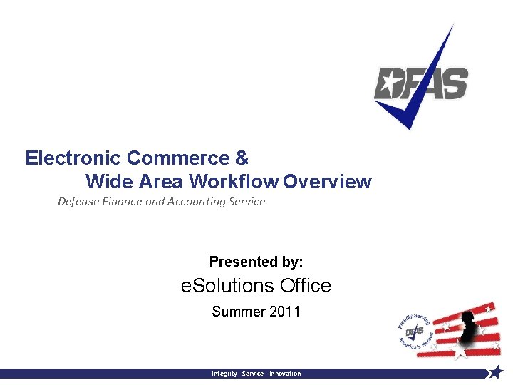 Electronic Commerce & Wide Area Workflow Overview Defense Finance and Accounting Service Presented by: