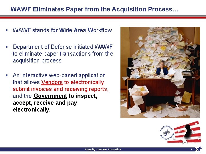 WAWF Eliminates Paper from the Acquisition Process… § WAWF stands for Wide Area Workflow