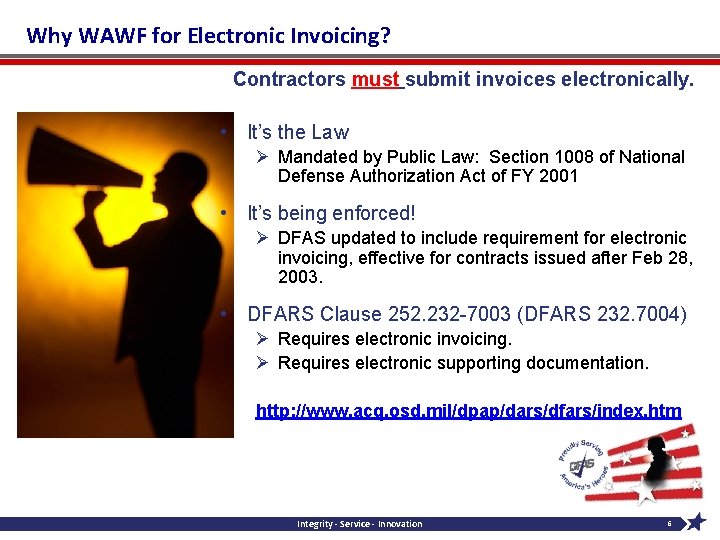 Why WAWF for Electronic Invoicing? Contractors must submit invoices electronically. • It’s the Law