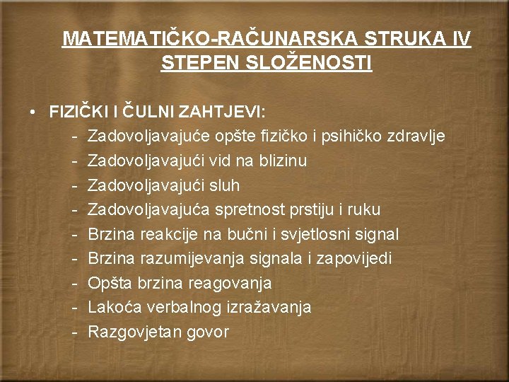 MATEMATIČKO-RAČUNARSKA STRUKA IV STEPEN SLOŽENOSTI • FIZIČKI I ČULNI ZAHTJEVI: - Zadovoljavajuće opšte fizičko