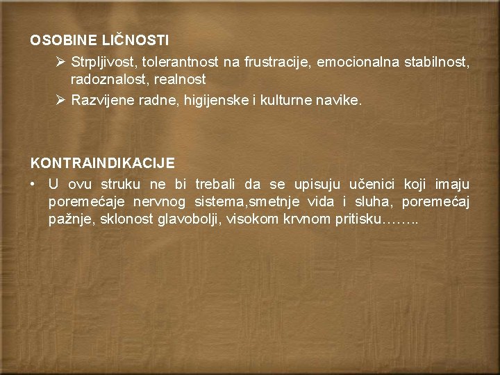 OSOBINE LIČNOSTI Ø Strpljivost, tolerantnost na frustracije, emocionalna stabilnost, radoznalost, realnost Ø Razvijene radne,