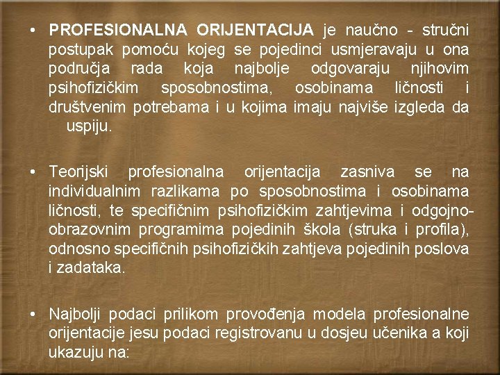  • PROFESIONALNA ORIJENTACIJA je naučno - stručni postupak pomoću kojeg se pojedinci usmjeravaju