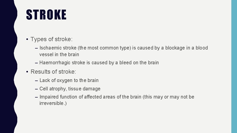 STROKE • Types of stroke: – Ischaemic stroke (the most common type) is caused