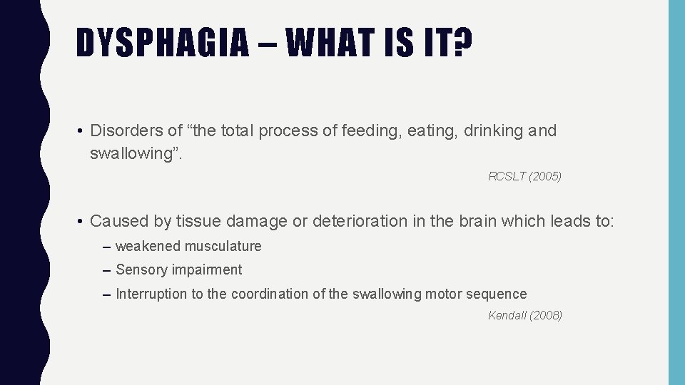 DYSPHAGIA – WHAT IS IT? • Disorders of “the total process of feeding, eating,