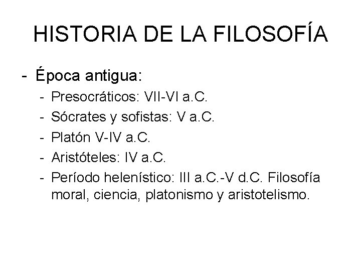 HISTORIA DE LA FILOSOFÍA - Época antigua: - Presocráticos: VII-VI a. C. Sócrates y
