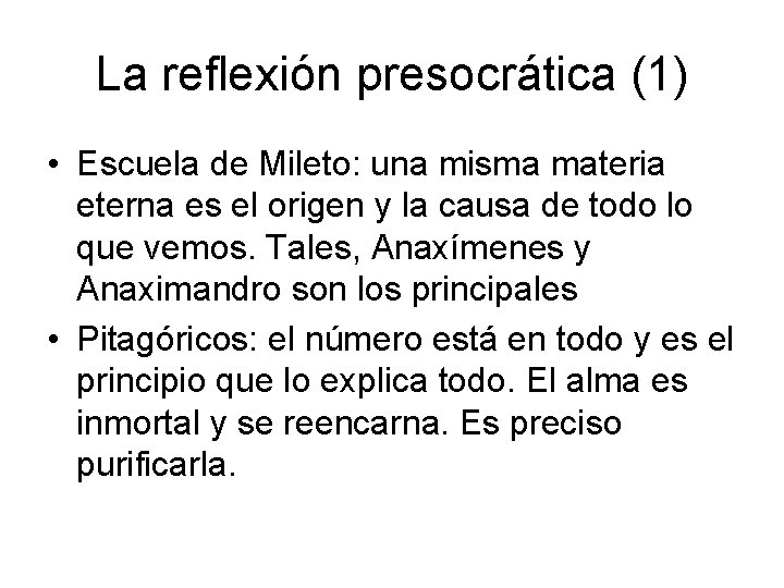 La reflexión presocrática (1) • Escuela de Mileto: una misma materia eterna es el