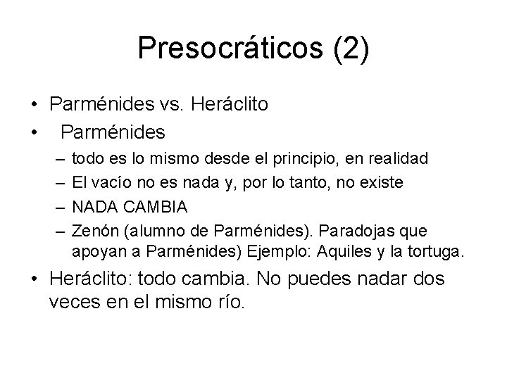 Presocráticos (2) • Parménides vs. Heráclito • Parménides – – todo es lo mismo