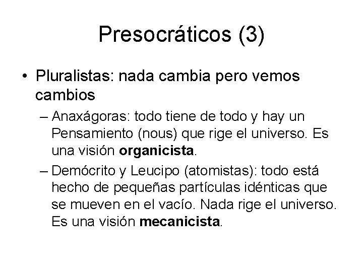 Presocráticos (3) • Pluralistas: nada cambia pero vemos cambios – Anaxágoras: todo tiene de