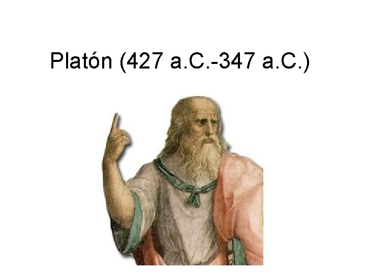 Platón (427 a. C. -347 a. C. ) 