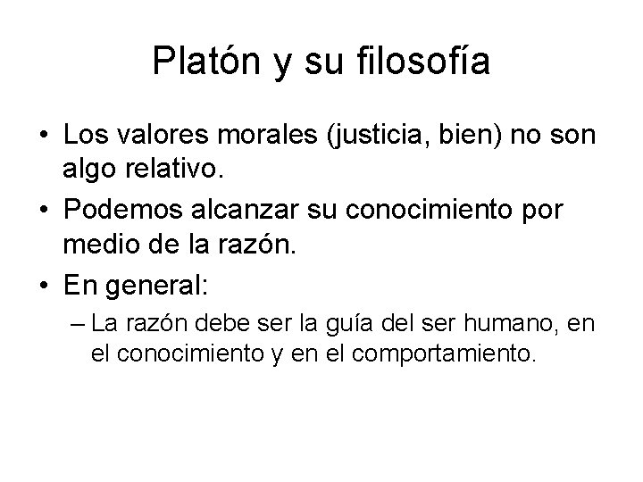 Platón y su filosofía • Los valores morales (justicia, bien) no son algo relativo.