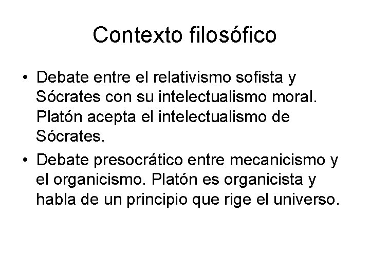 Contexto filosófico • Debate entre el relativismo sofista y Sócrates con su intelectualismo moral.