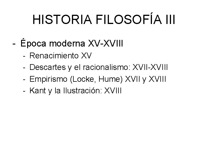 HISTORIA FILOSOFÍA III - Época moderna XV-XVIII - Renacimiento XV Descartes y el racionalismo: