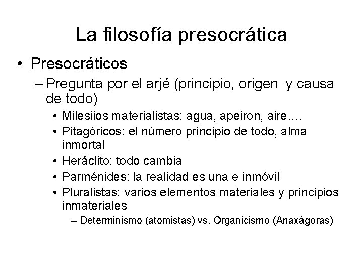 La filosofía presocrática • Presocráticos – Pregunta por el arjé (principio, origen y causa