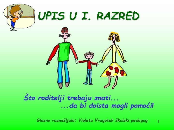 UPIS U I. RAZRED Što roditelji trebaju znati. . . da bi doista mogli