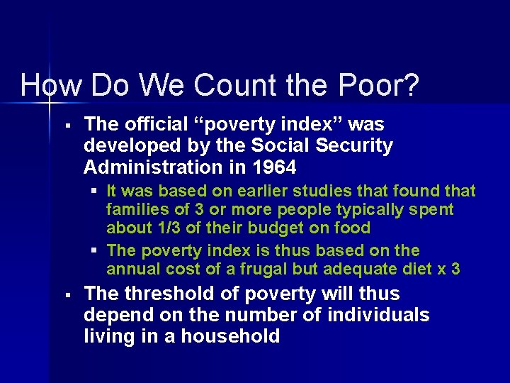 How Do We Count the Poor? § The official “poverty index” was developed by