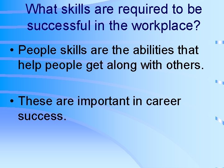 What skills are required to be successful in the workplace? • People skills are