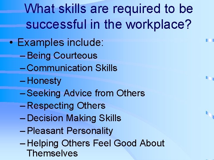 What skills are required to be successful in the workplace? • Examples include: –