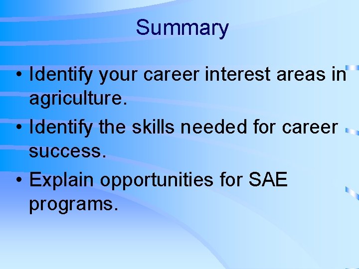 Summary • Identify your career interest areas in agriculture. • Identify the skills needed