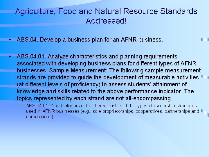 Agriculture, Food and Natural Resource Standards Addressed! • ABS. 04. Develop a business plan