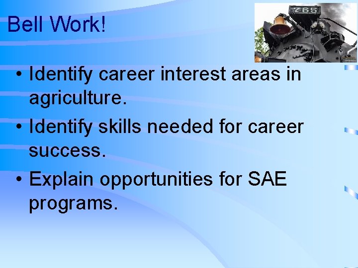 Bell Work! • Identify career interest areas in agriculture. • Identify skills needed for
