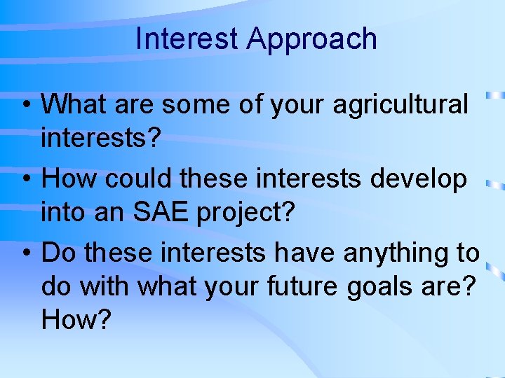 Interest Approach • What are some of your agricultural interests? • How could these