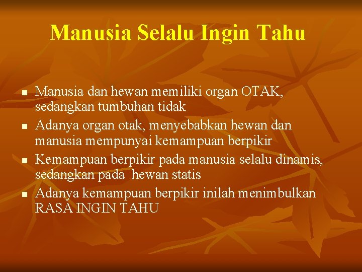Manusia Selalu Ingin Tahu n n Manusia dan hewan memiliki organ OTAK, sedangkan tumbuhan