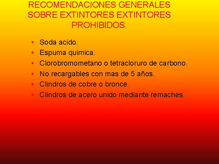 RECOMENDACIONES GENERALES SOBRE EXTINTORES PROHIBIDOS. • • • Soda acido. Espuma quimica. Clorobromometano o