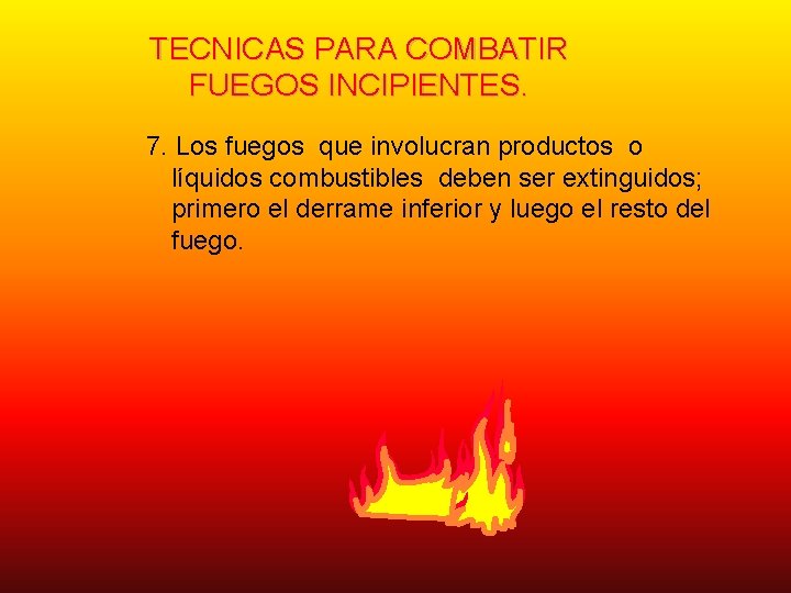 TECNICAS PARA COMBATIR FUEGOS INCIPIENTES. 7. Los fuegos que involucran productos o líquidos combustibles