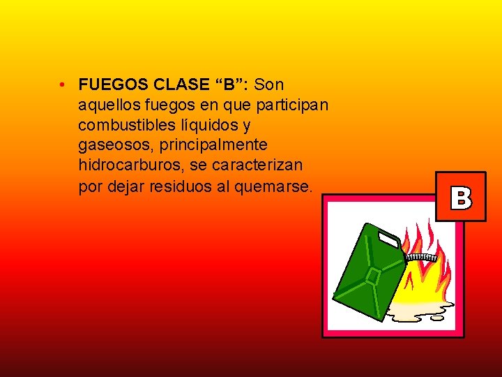  • FUEGOS CLASE “B”: Son aquellos fuegos en que participan combustibles líquidos y