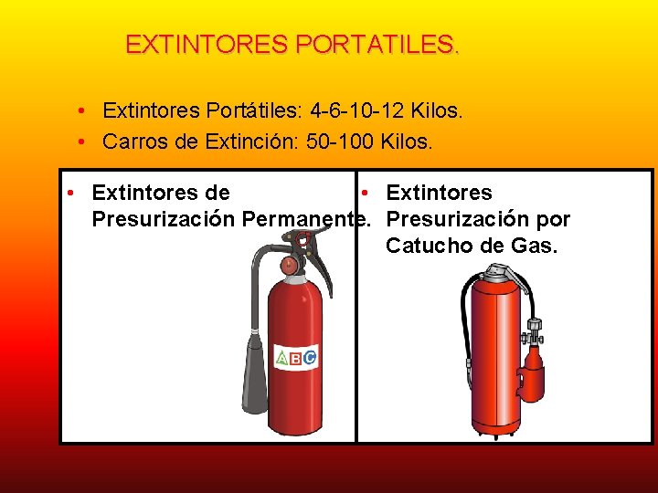 EXTINTORES PORTATILES. • Extintores Portátiles: 4 -6 -10 -12 Kilos. • Carros de Extinción: